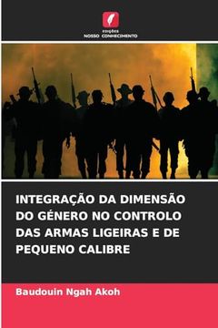 portada Integração da Dimensão do Género no Controlo das Armas Ligeiras e de Pequeno Calibre (in Portuguese)