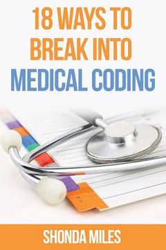 portada 18 Ways to Break into Medical Coding: How to get a job as a Medical Coder (en Inglés)