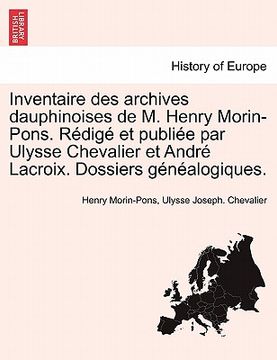 portada Inventaire Des Archives Dauphinoises de M. Henry Morin-Pons. Redige Et Publiee Par Ulysse Chevalier Et Andre LaCroix. Dossiers Genealogiques. (en Francés)