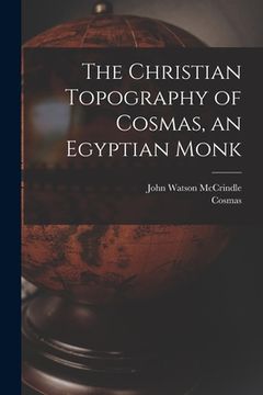 portada The Christian Topography of Cosmas, an Egyptian Monk (en Inglés)