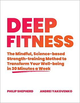 portada Deep Fitness: The Mindful, Science-Based Strength-Training Method to Transform Your Well-Being in Just 30 Minutes a Week (in English)