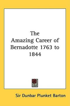 portada the amazing career of bernadotte 1763 to 1844 (en Inglés)