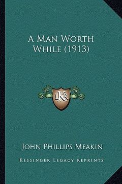 portada a man worth while (1913) (en Inglés)