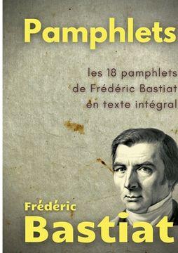 portada Pamphlets: les 18 pamphlets de Frédéric Bastiat en texte intégral (en Francés)