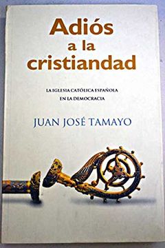 portada Adiós a la Cristiandad: La Iglesia Católica Española en la Democracia (in Spanish)