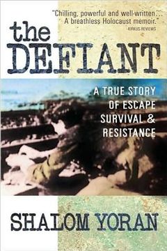 portada the defiant: a true story of escape, survival, & resistance