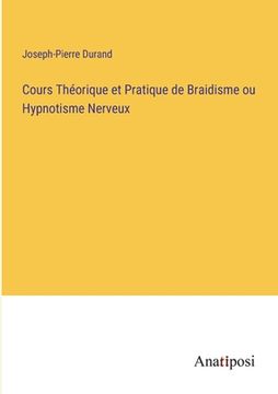 portada Cours Théorique et Pratique de Braidisme ou Hypnotisme Nerveux (en Francés)