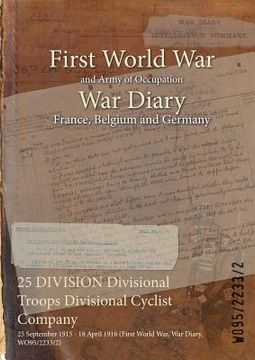 portada 25 DIVISION Divisional Troops Divisional Cyclist Company: 25 September 1915 - 18 April 1916 (First World War, War Diary, WO95/2233/2) (en Inglés)