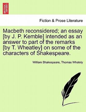 portada macbeth reconsidered; an essay [by j. p. kemble] intended as an answer to part of the remarks [by t. wheatley] on some of the characters of shakespear (en Inglés)
