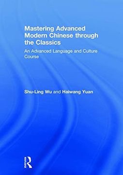 portada Mastering Advanced Modern Chinese Through the Classics: An Advanced Language and Culture Course (en Inglés)