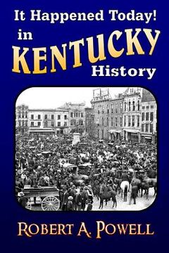 portada It Happened Today! in Kentucky History: Revised & Updated (in English)