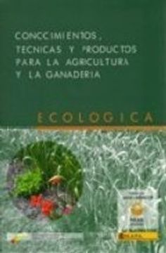portada CONOCIMIENTOS, TECNICAS Y PRODUCTOS PARA LA AGRICULTURA Y LA GANA DERIA ECOLOGICA (En papel)