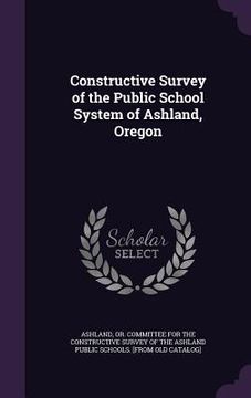 portada Constructive Survey of the Public School System of Ashland, Oregon (in English)