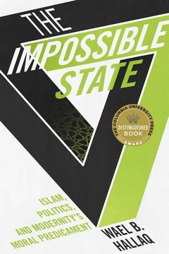portada The Impossible State: Islam, Politics, and Modernity's Moral Predicament 