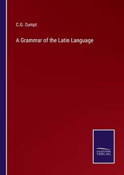 portada A Grammar of the Latin Language (en Inglés)