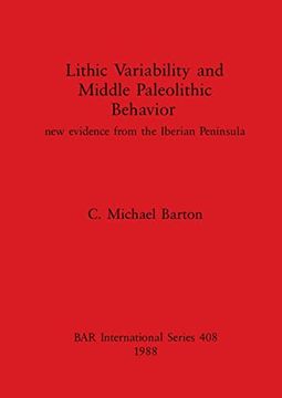 portada Lithic Variability and Middle Palaeolithic Behavior: New Evidence From the Iberian Peninsula (408) (British Archaeological Reports International Series) (en Inglés)