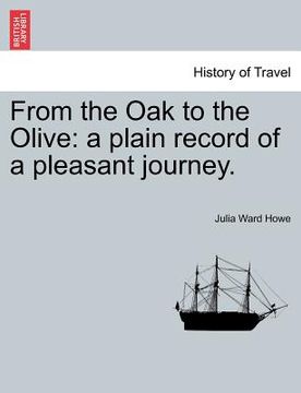 portada from the oak to the olive: a plain record of a pleasant journey. (en Inglés)
