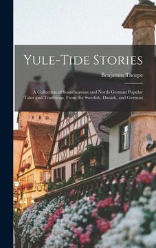 portada Yule-tide Stories: A Collection of Scandinavian and North German Popular Tales and Traditions, From the Swedish, Danish, and German