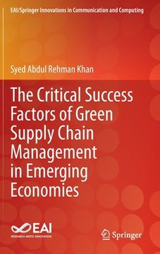 portada The Critical Success Factors of Green Supply Chain Management in Emerging Economies (in English)