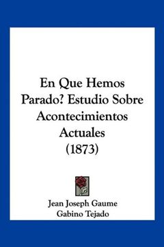 portada En que Hemos Parado? Estudio Sobre Acontecimientos Actuales (1873) (in Spanish)