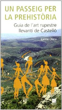 portada Un passeig per la prehistòria. Guia de l'art rupestre llevantí de Castelló (Fora de col·lecció) (in Spanish)