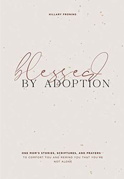 portada Blessed by Adoption: One Mom's Stories, Scriptures, and Prayers to Comfort you and Remind you That You're not Alone
