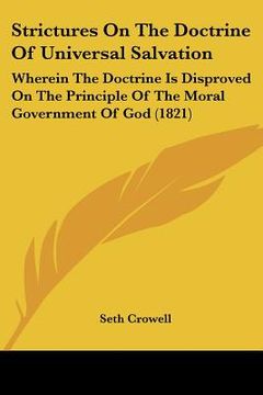 portada strictures on the doctrine of universal salvation: wherein the doctrine is disproved on the principle of the moral government of god (1821) (en Inglés)