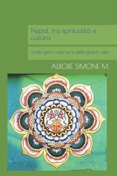 portada Nepal, tra spiritualità e cultura: Dodici giorni nella terra delle grandi vette (in Italian)