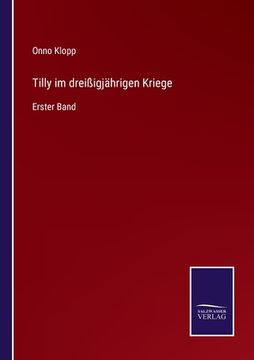 portada Tilly im dreißigjährigen Kriege: Erster Band (en Alemán)