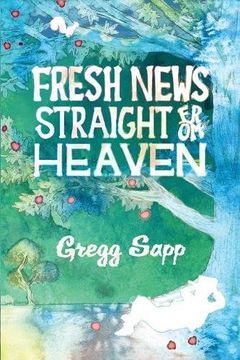 portada Fresh News Straight From Heaven: A Novel Based Upon The True Mythology Of Johnny Appleseed