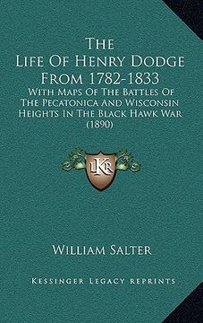 portada the life of henry dodge from 1782-1833: with maps of the battles of the pecatonica and wisconsin heights in the black hawk war (1890) (en Inglés)