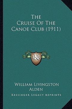 portada the cruise of the canoe club (1911) (en Inglés)