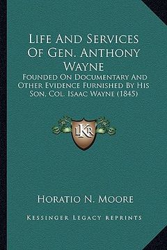 portada life and services of gen. anthony wayne: founded on documentary and other evidence furnished by his sfounded on documentary and other evidence furnish (in English)