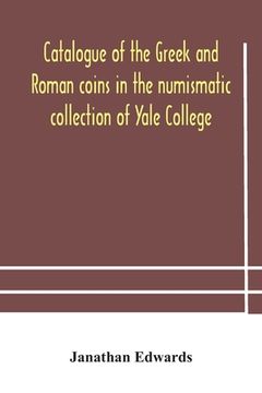 portada Catalogue of the Greek and Roman coins in the numismatic collection of Yale College (in English)