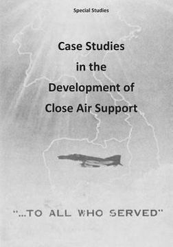 portada Case Studies in the Development of Close Air Support (en Inglés)