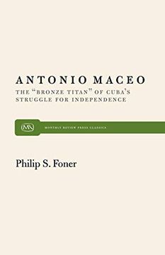 portada Antonio Maceo: The “Bronze Titan” of Cuba’S Struggle for Independence (Monthly Review Press Classic Titles) (in English)