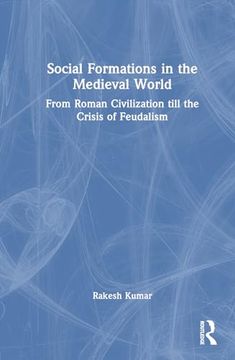 portada Social Formations in the Medieval World: From Roman Civilization Till the Crisis of Feudalism (en Inglés)