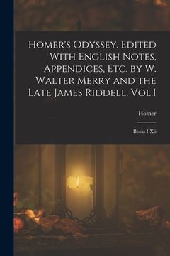 portada Homer's Odyssey. Edited With English Notes, Appendices, Etc. by W. Walter Merry and the Late James Riddell. Vol.I: Books I-Xii (in English)