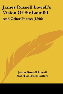 portada james russell lowell's vision of sir launfal: and other poems (1896) (en Inglés)