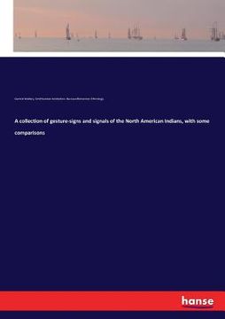 portada A collection of gesture-signs and signals of the North American Indians, with some comparisons (en Inglés)