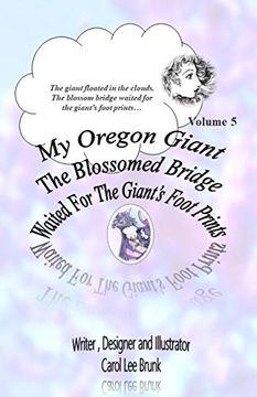 portada My Oregon Giant the Blossomed Bridge Waited for the Giant's Foot Prints: The Blossomed Bridge Waited for the Giant's Foot Prints (Volume 5) (en Inglés)