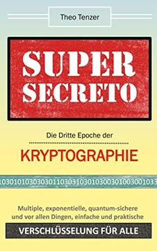 portada Super Secreto - die Dritte Epoche der Kryptographie Multiple, Exponentielle, Quantum-Sichere und vor Allen Dingen Einfache und Praktische Verschlüsselung für Alle (en Alemán)