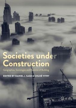 portada Societies Under Construction: Geographies, Sociologies and Histories of Building
