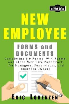 portada New Employee Forms and Documents: Completing I-9 Forms, W-4 Forms, and other New Hire Paperwork for Managers, Supervisors, and Business Owners (en Inglés)