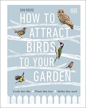 portada How to Attract Birds to Your Garden: Foods They Like, Plants They Love, Shelter They Need (en Inglés)