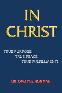 portada In Christ. True Purpose, True Peace, True Fulfillment (en Inglés)