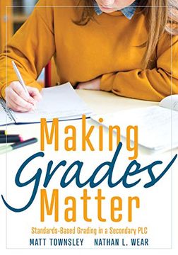 portada Making Grades Matter: Standards-Based Grading in a Secondary plc at Work(R)(A Practical Guide for Plcs and Standards-Based Grading at the se (in English)