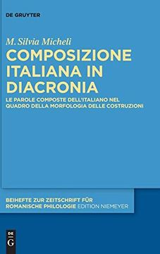 portada Composizione Italiana in Diacronia le Parole Composte Dell Italiano nel Quadro Della Morfologia Delle Costruzioni (en Italiano)