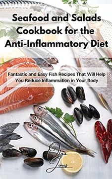 portada Seafood and Salads Cookbook for the Anti-Inflammatory Diet: Fantastic and Easy Fish Recipes That Will Help you Reduce Inflammation in Your Body (in English)