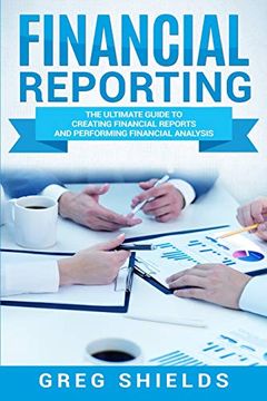 portada Financial Reporting: The Ultimate Guide to Creating Financial Reports and Performing Financial Analysis (en Inglés)